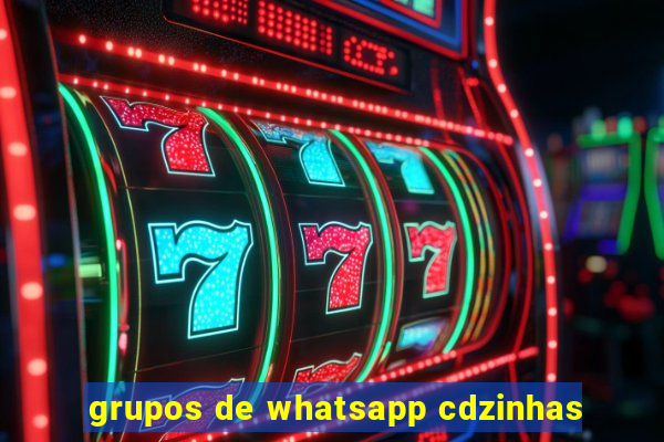 grupos de whatsapp cdzinhas